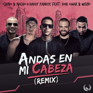 Chino & Nacho - Andas En Mi Cabeza (Remix) (feat. Daddy Yankee, Don Omar & Wisin) - 排舞 音乐
