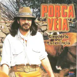 Gaudério por Excelência - Porca Véia