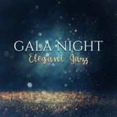 Gala Night - Elegant Jazz - Smooth Music for Romantic Evening, Elegant Cocktail Party, Restaurant and Wine Bar, Beautiful Instrumental Sounds artwork