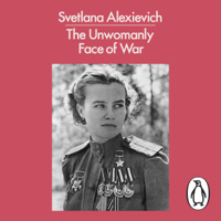 Svetlana Alexievich - The Unwomanly Face of War artwork