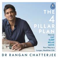 Dr Rangan Chatterjee - The 4 Pillar Plan: How to Relax, Eat, Move and Sleep Your Way to a Longer, Healthier Life (Unabridged) artwork