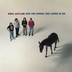 And the Horse They Rode In On - Soul Asylum