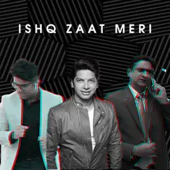 Ishq Zaat Meri (feat. Shaan) Song Lyrics