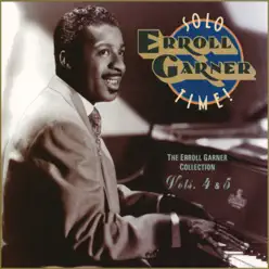 Solo Time! The Erroll Garner Collection, Vol. 4 & 5 - Erroll Garner Solo Time! The Erroll Garner Collection, Vol. 4 & 5 - Erroll Garner