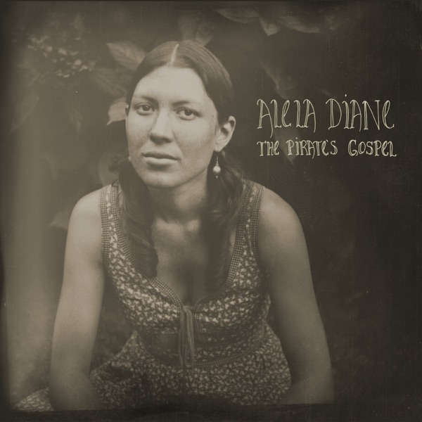 The Pirate's Gospel (Bonus Edition) - Alela Diane