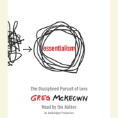 Essentialism: The Disciplined Pursuit of Less (Unabridged) - Greg Mckeown