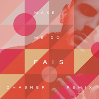 Fais - Make Me Do (Chasner Remix) artwork