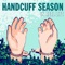 Handcuff Season - In Real Life lyrics