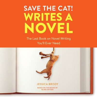 Save the Cat! Writes a Novel: The Last Book On Novel Writing You'll Ever Need (Unabridged)