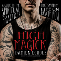 Damien Echols - High Magick: A Guide to the Spiritual Practices That Saved My Life on Death Row (Unabridged) artwork