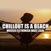 Chillout Is a Beach: Música Eletrônica Mais Legal, Festa Louca e Relaxa, Senhoras Sexy, Funky Vibes, Perfeito Paraíso Ibiza Bossa Lounge, Sol Nascente artwork