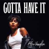 Gotta Have It by Alex Vaughn