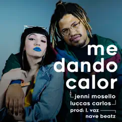 Me Dando Calor - Single by Jenni Mosello & Luccas Carlos album reviews, ratings, credits