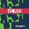 Enough - Passport lyrics