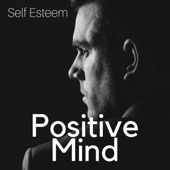 Positive Mind: Yoga Meditation Music to Improve Self Esteem, Ease Study and Concentration, maintaing a Positive Mental Attitude artwork