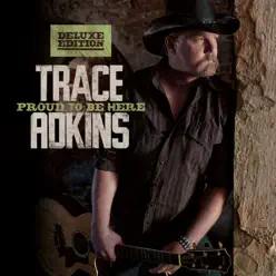 Proud to Be Here (Deluxe Edition) - Trace Adkins