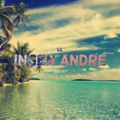 Ingen Andre - Single - LL Ingen Andre - Single - LL