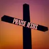 Praise Jesus - EP album lyrics, reviews, download