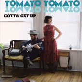 Tomato/tomato - Gotta Get Up