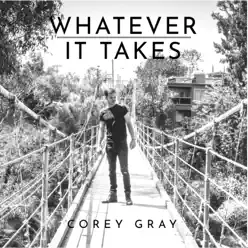 Whatever It Takes (Acoustic) - Single - Corey Gray Whatever It Takes (Acoustic) - Single - Corey Gray