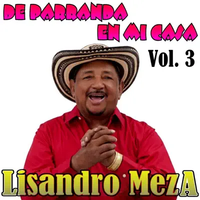 De Parranda en Mi Casa, Vol. 3 (Ao Vivo) - Lisandro Meza De Parranda en Mi Casa, Vol. 3 (Ao Vivo) - Lisandro Meza