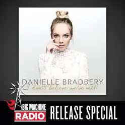 I Don't Believe We've Met (Big Machine Radio Release Special) - Danielle Bradbery