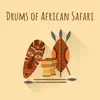Drums of African Safari: Tribal Atmosphere, Relaxing Vibes of Africa, Rhythm of Spiritual Land, Shamanic Voodoo album lyrics, reviews, download