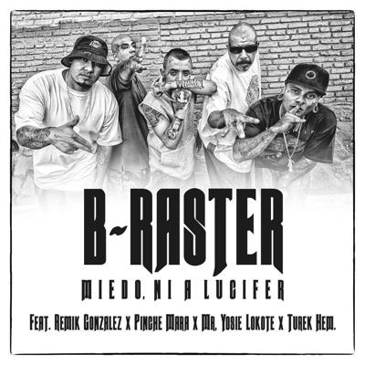 Miedo, Ni A Lucifer - B-Raster Feat. Remik Gonzalez, Pinche Mara, Mr ...