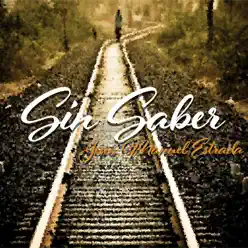 Sin Saber - Single - Jesús Manuel Estrada Sin Saber - Single - Jesús Manuel Estrada