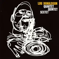 Quartet / Quintet / Sextet - Lou Donaldson Quartet / Quintet / Sextet - Lou Donaldson
