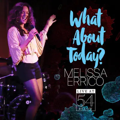 What About Today? Live at 54 Below - Melissa Errico What About Today? Live at 54 Below - Melissa Errico
