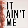 It Ain't Me (feat. Kurt Hugo Schneider) - Single album lyrics, reviews, download