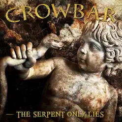 The Serpent Only Lies - Single - Crowbar The Serpent Only Lies - Single - Crowbar