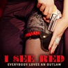 Everybody Loves An Outlaw - I See Red