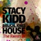 House (Remixes) [feat. Biblical Jones] - Stacy Kidd lyrics