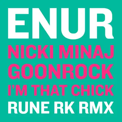 I'm That Chick (Rune RK Remix) [feat. Nicki Minaj & GoonRock] - Single - Enur