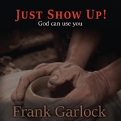 Just Show Up! God Can Use You artwork