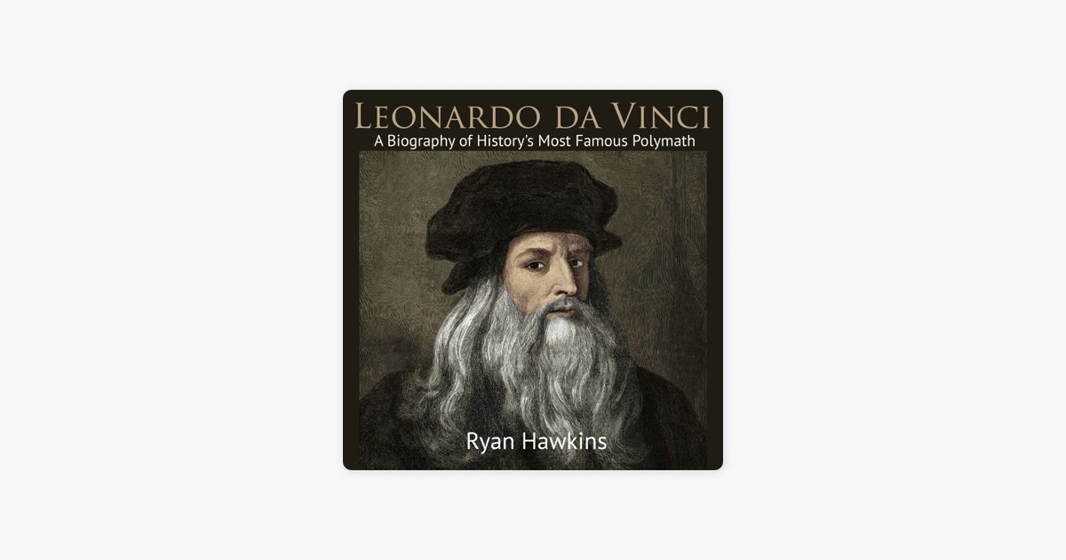 ‎Leonardo da Vinci: A Biography of History's Most Famous Polymath ...