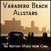 Varadero Beach Allstars: The Hottest Music from Cuba album lyrics, reviews, download