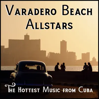 Varadero Beach Allstars: The Hottest Music from Cuba - Luis Santiago