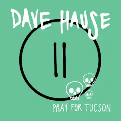 Pray for Tucson - EP by Dave Hause album reviews, ratings, credits