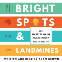 Adam Brown - Bright Spots & Landmines: The Diabetes Guide I Wish Someone Had Handed Me (Unabridged) artwork