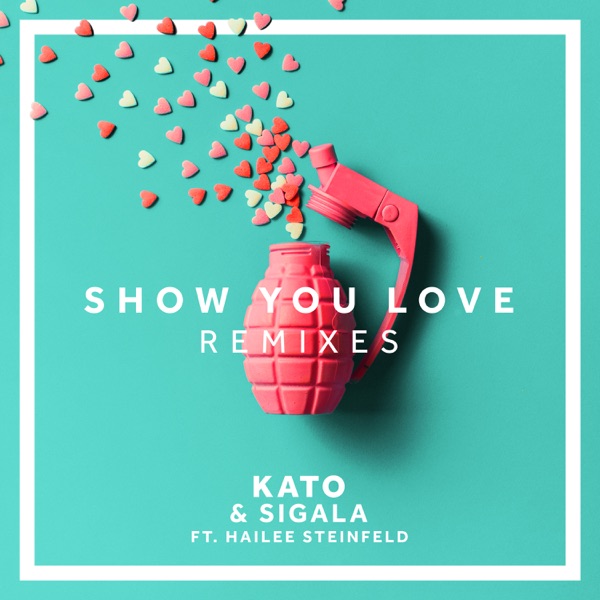 Show You Love (feat. Hailee Steinfeld) [Remixes] - EP - KATO & Sigala