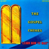 The Gospel Chimes - Learn How To Wait