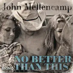 No Better Than This - Single by John Mellencamp album reviews, ratings, credits