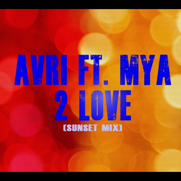 2 Love (Sunset Mix) [feat. Mya] - Single - Avri