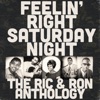 Feelin' Right Saturday Night: The Ric & Ron Anthology, 2018