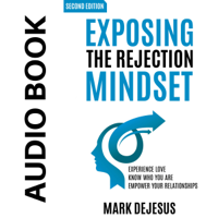Mark DeJesus - Exposing the Rejection Mindset (Unabridged) artwork