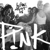 P!nk - What About Us