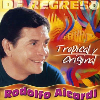 De Regreso - Tropical y Original - Rodolfo Aicardi
